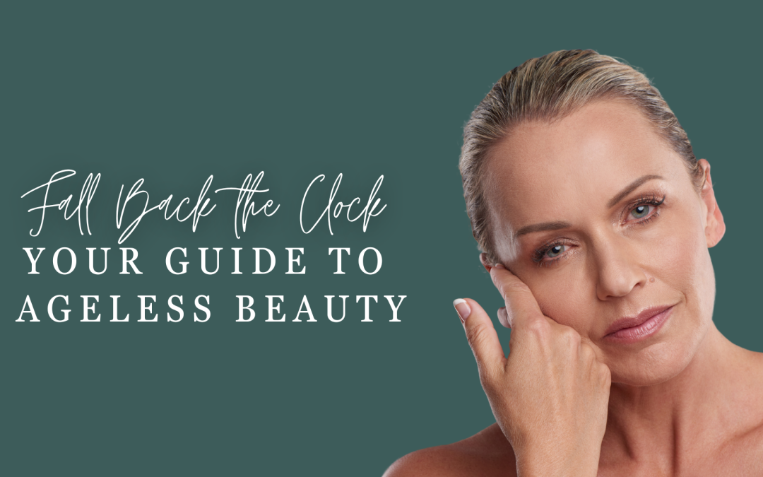 Fall Back the Clock: A Guide to Ageless Beauty