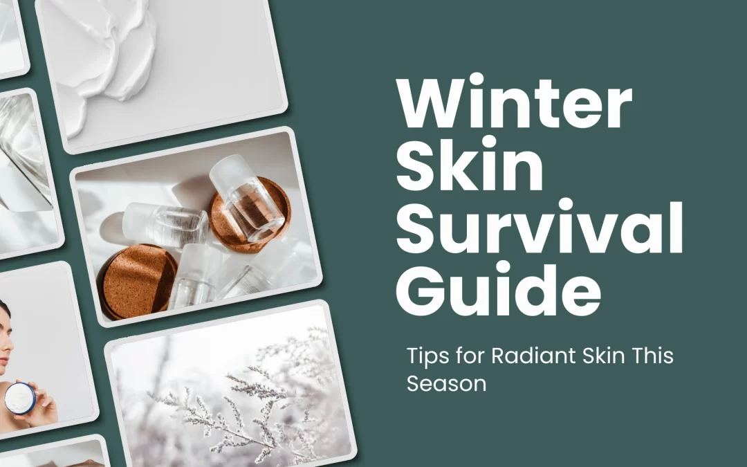 Winter Skin Survival Guide: Tips for Radiant Skin This Season